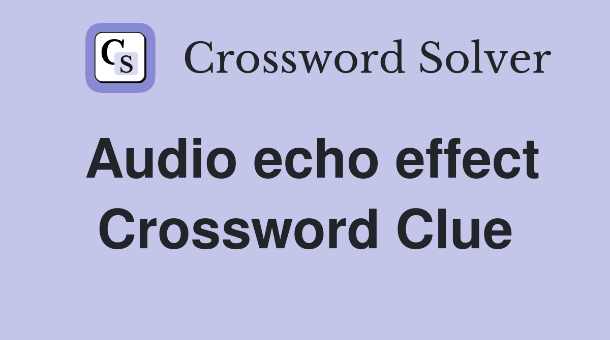 Audio echo effect Crossword Clue