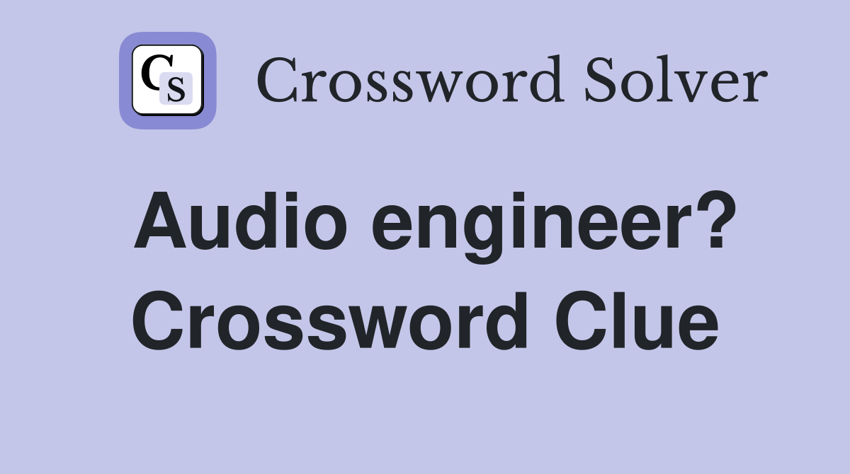 Audio engineer? Crossword Clue