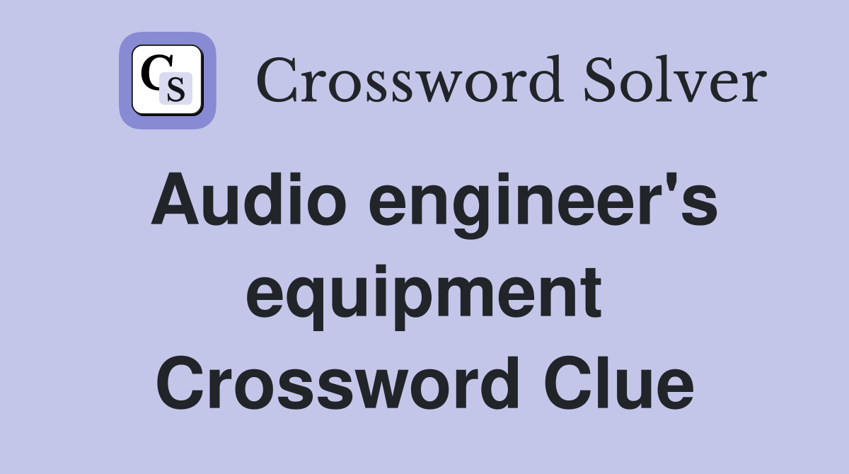 Audio engineer's equipment Crossword Clue