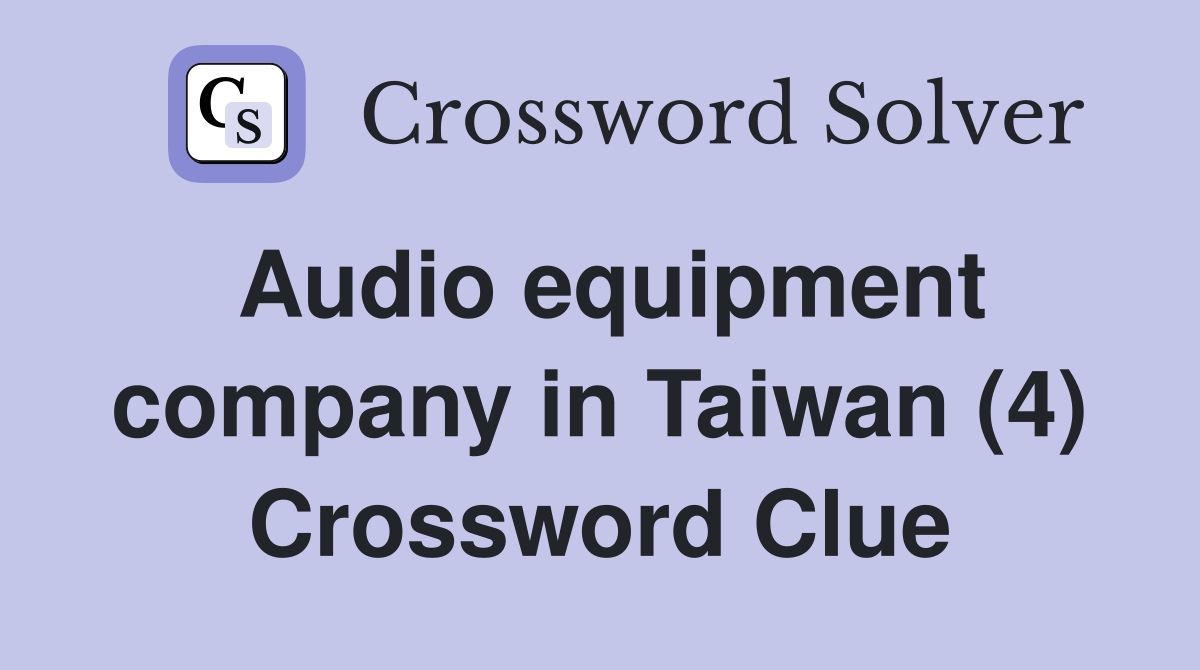 Audio equipment company in Taiwan (4) Crossword Clue