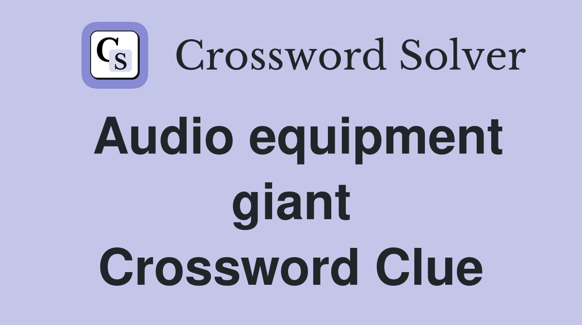 Audio equipment giant Crossword Clue