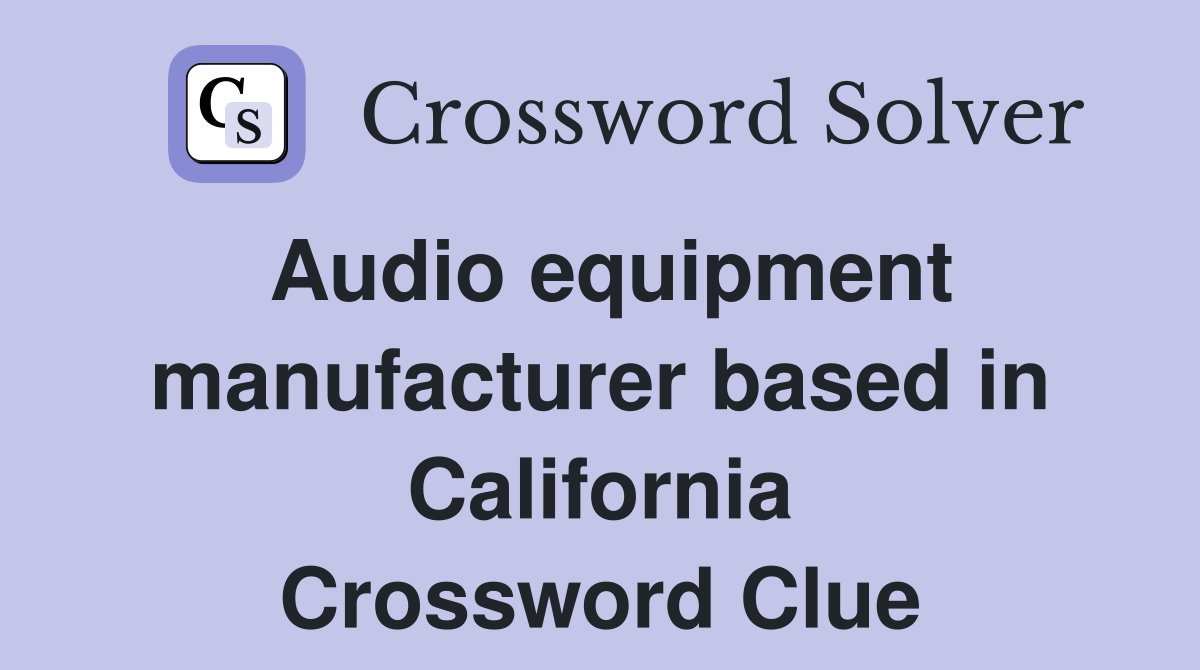 Audio equipment manufacturer based in California Crossword Clue