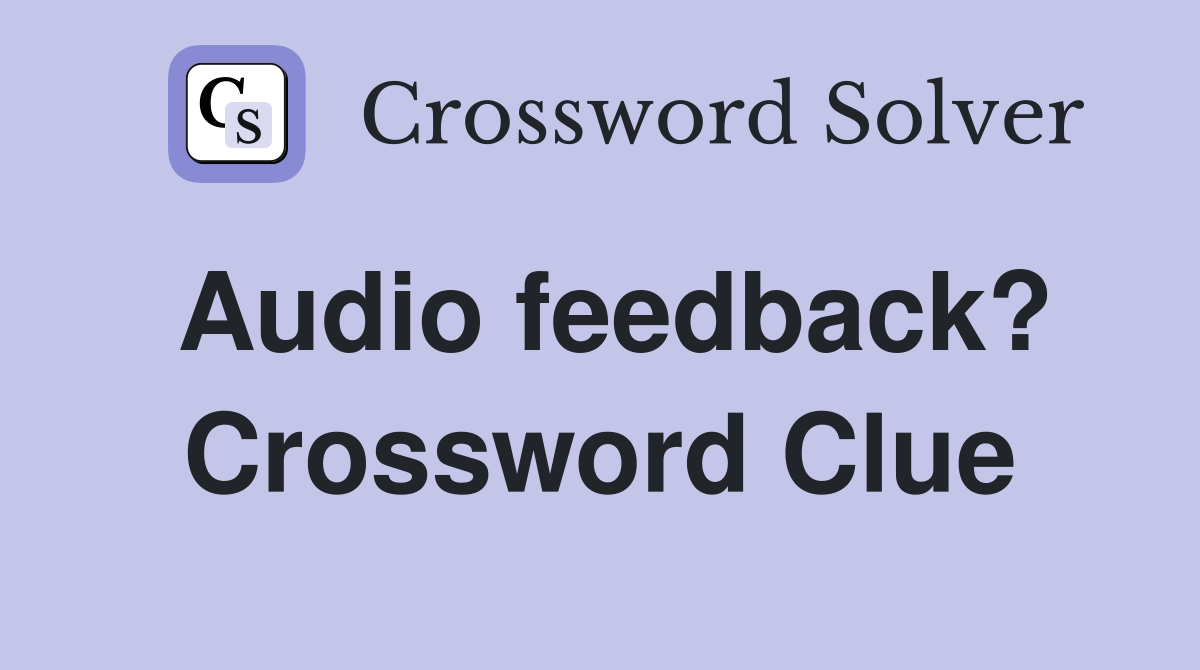 Audio feedback? Crossword Clue