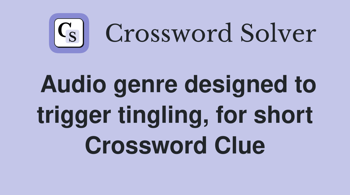 Audio genre designed to trigger tingling, for short Crossword Clue