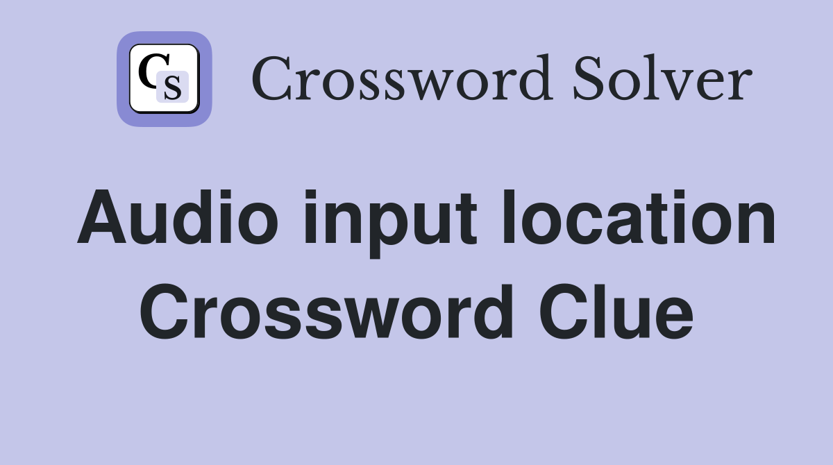 Audio input location Crossword Clue