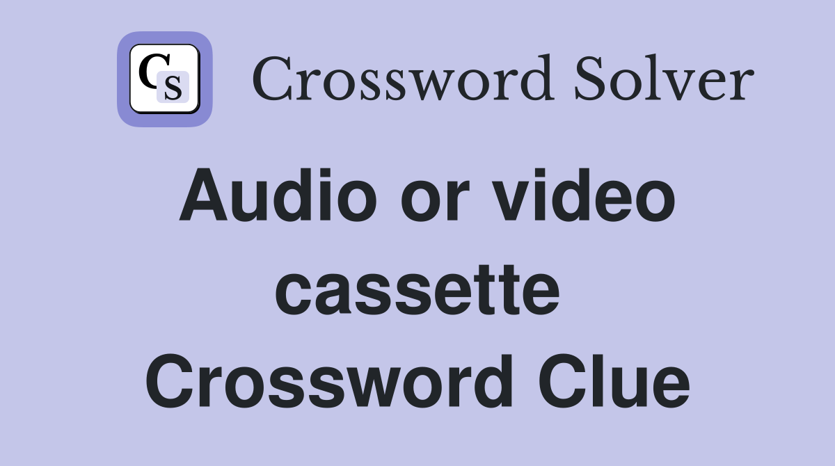 Audio or video cassette Crossword Clue