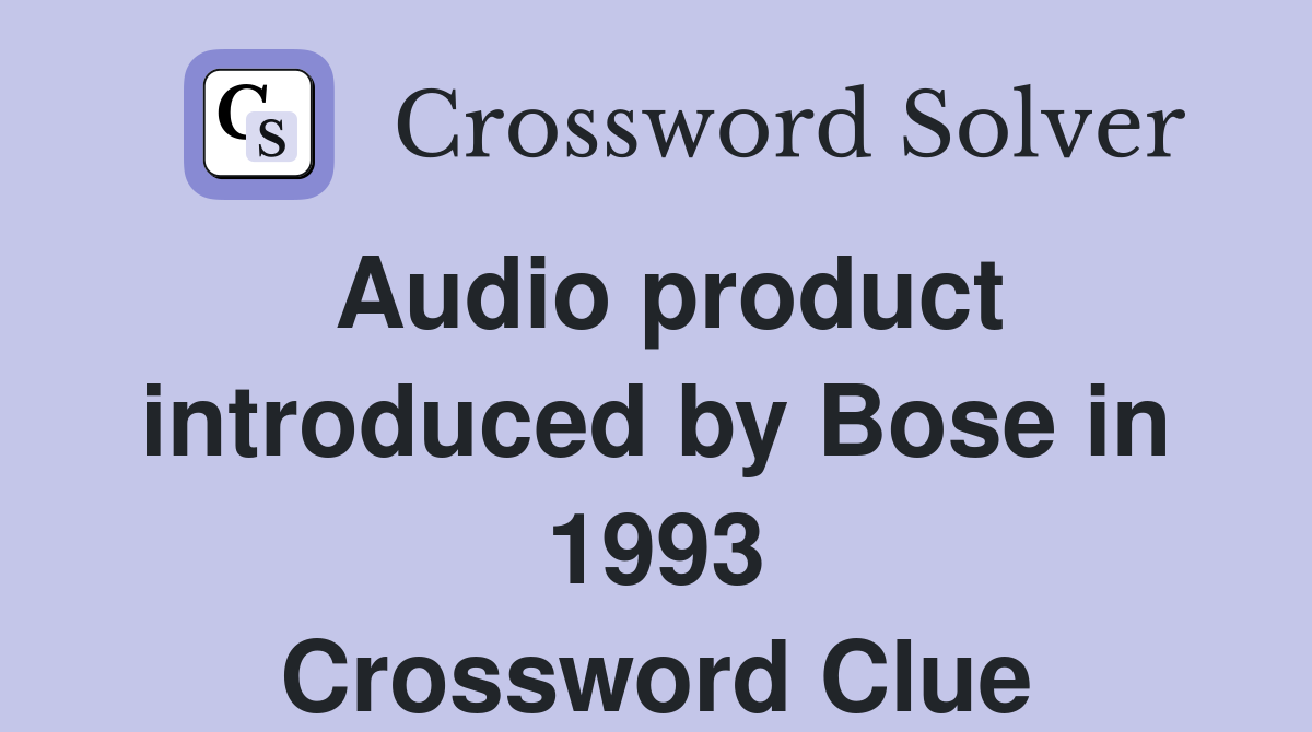 Audio product introduced by Bose in 1993 Crossword Clue