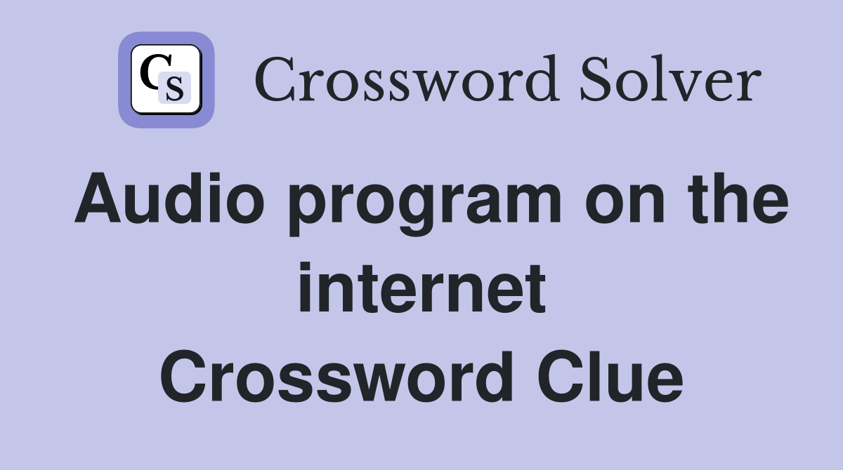 Audio program on the internet Crossword Clue