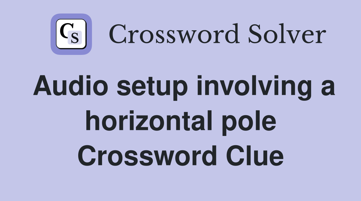 Audio setup involving a horizontal pole Crossword Clue