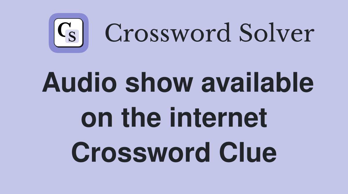 Audio show available on the internet Crossword Clue