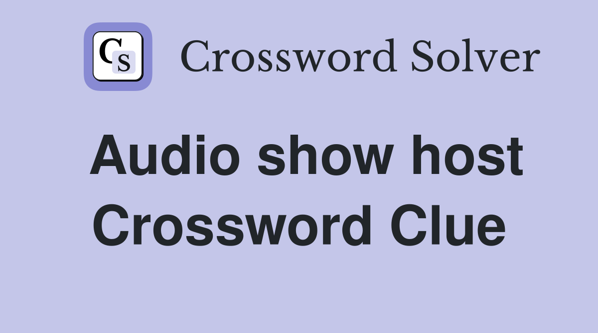 Audio show host Crossword Clue