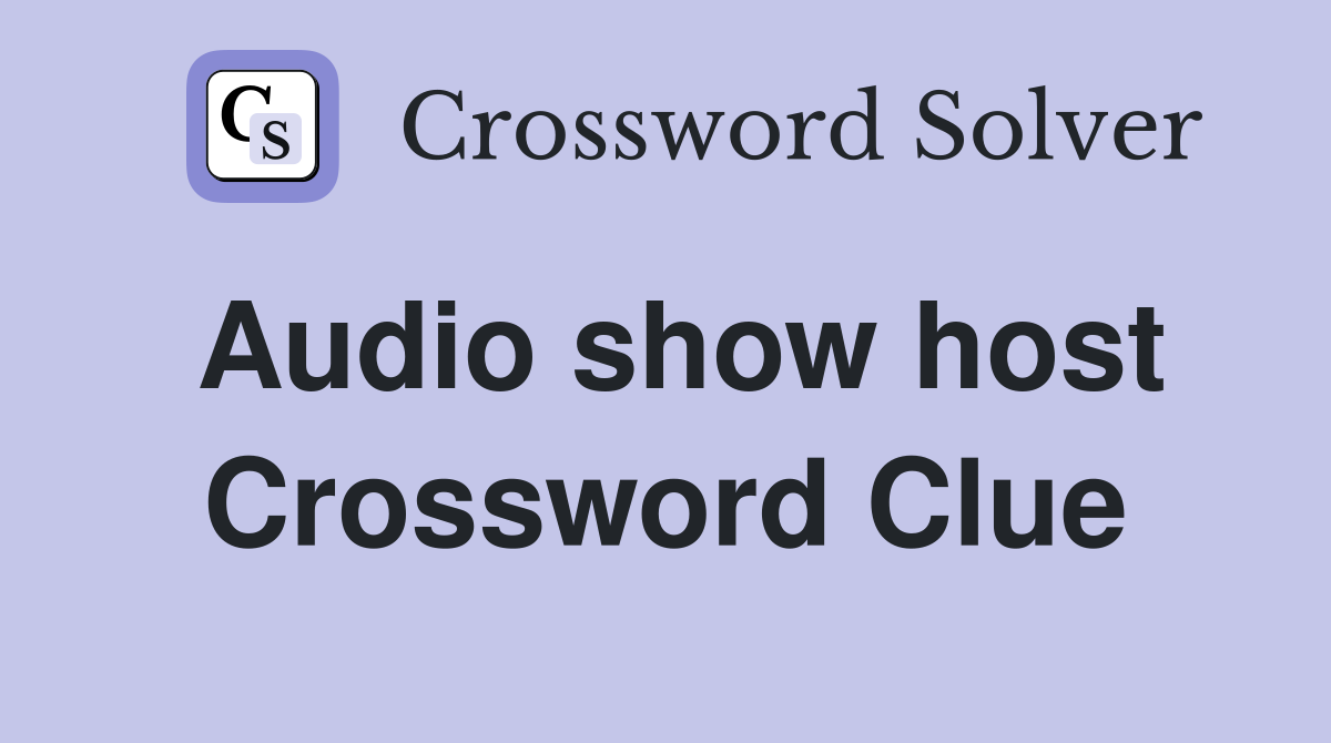 Podcast Crossword Clue