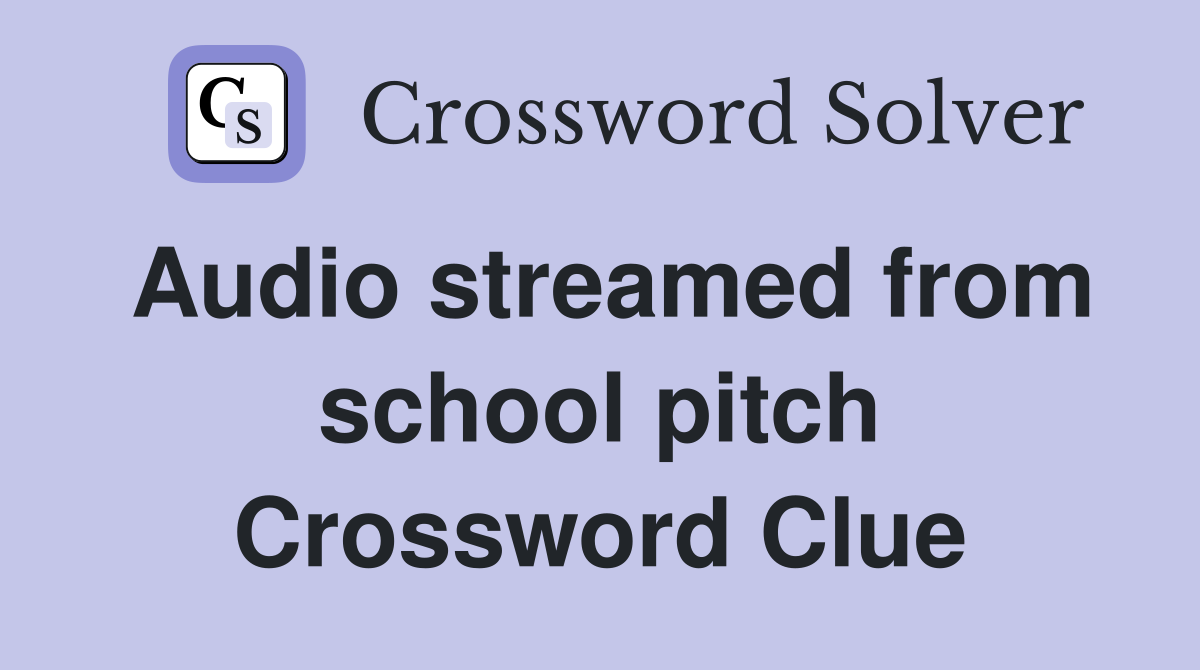 Audio streamed from school pitch Crossword Clue
