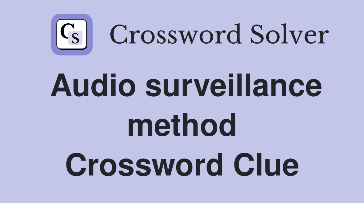 Audio surveillance method Crossword Clue