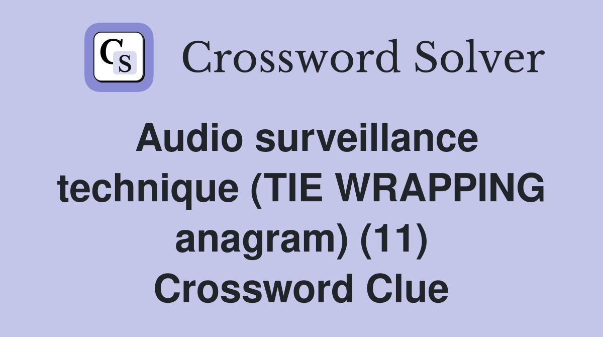 Audio surveillance technique (TIE WRAPPING anagram) (11) Crossword Clue