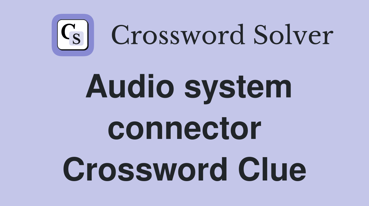 Audio system connector Crossword Clue