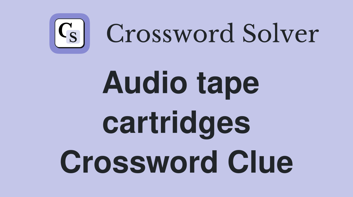 Audio tape cartridges Crossword Clue