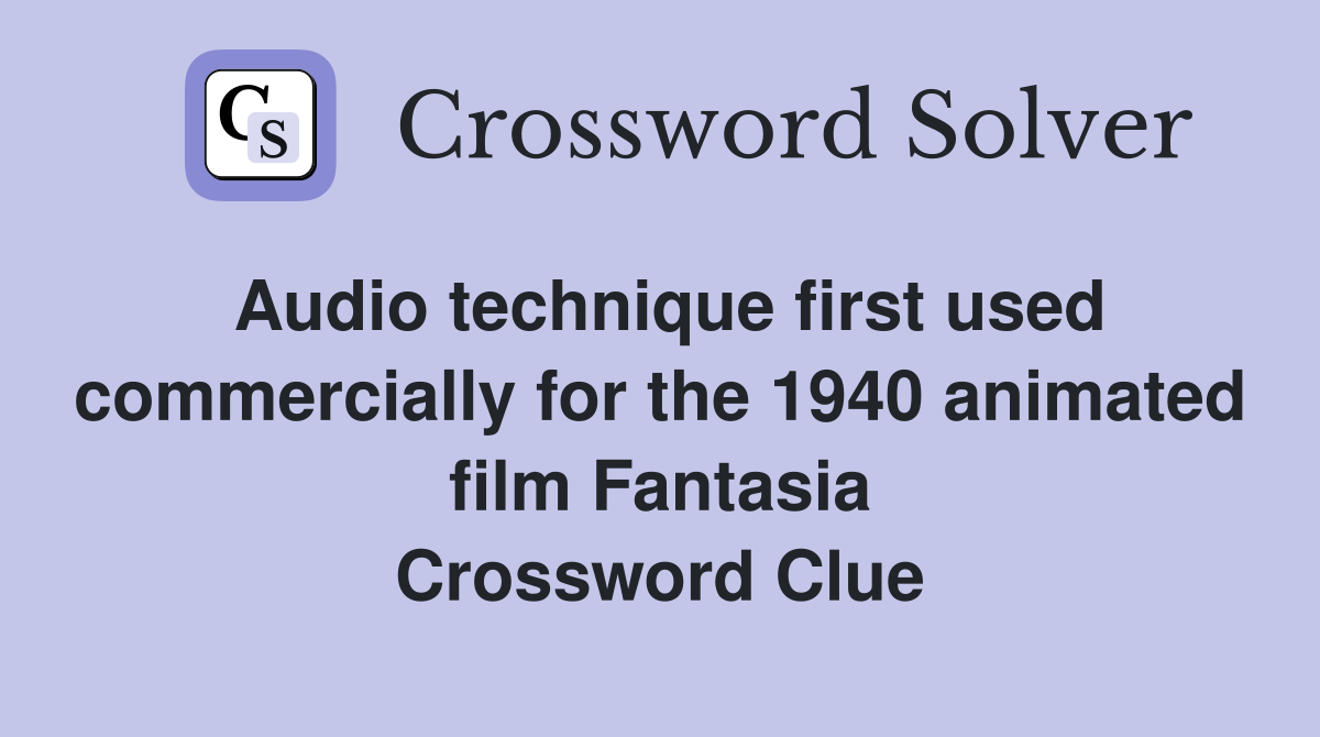 Audio technique first used commercially for the 1940 animated film Fantasia Crossword Clue