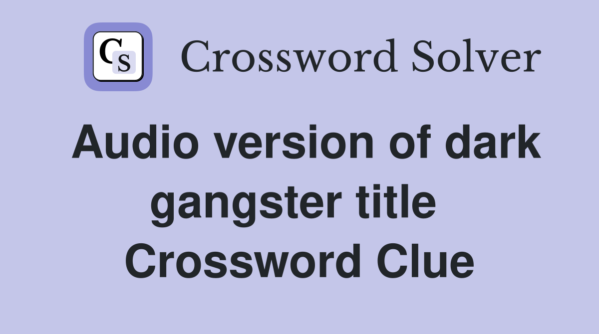 Audio version of dark gangster title  Crossword Clue