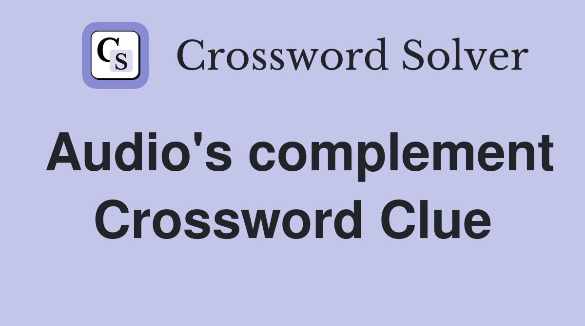 Audio's complement Crossword Clue