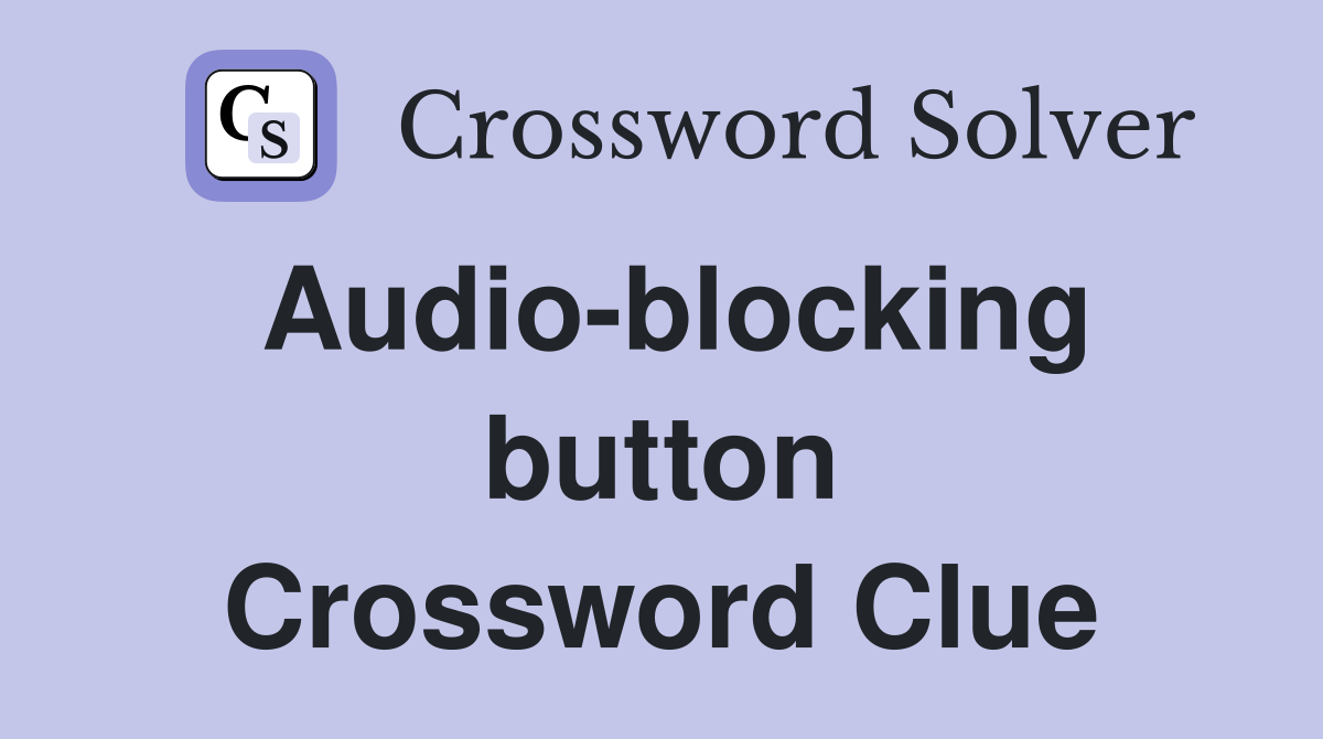 Audio-blocking button Crossword Clue
