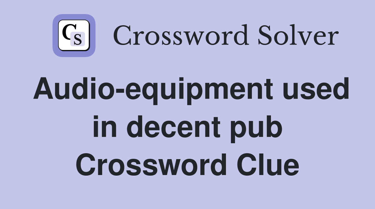 Audio-equipment used in decent pub Crossword Clue