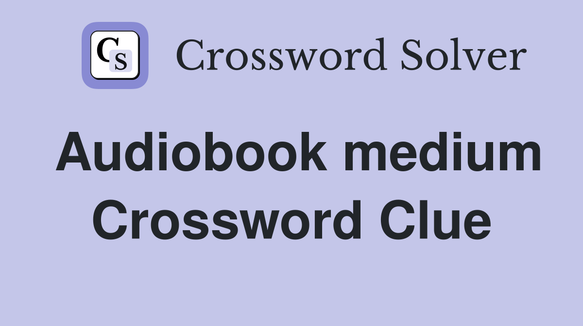 Audiobook medium Crossword Clue