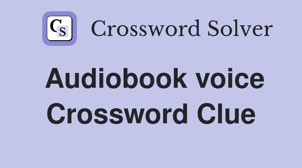 Audiobook voice Crossword Clue
