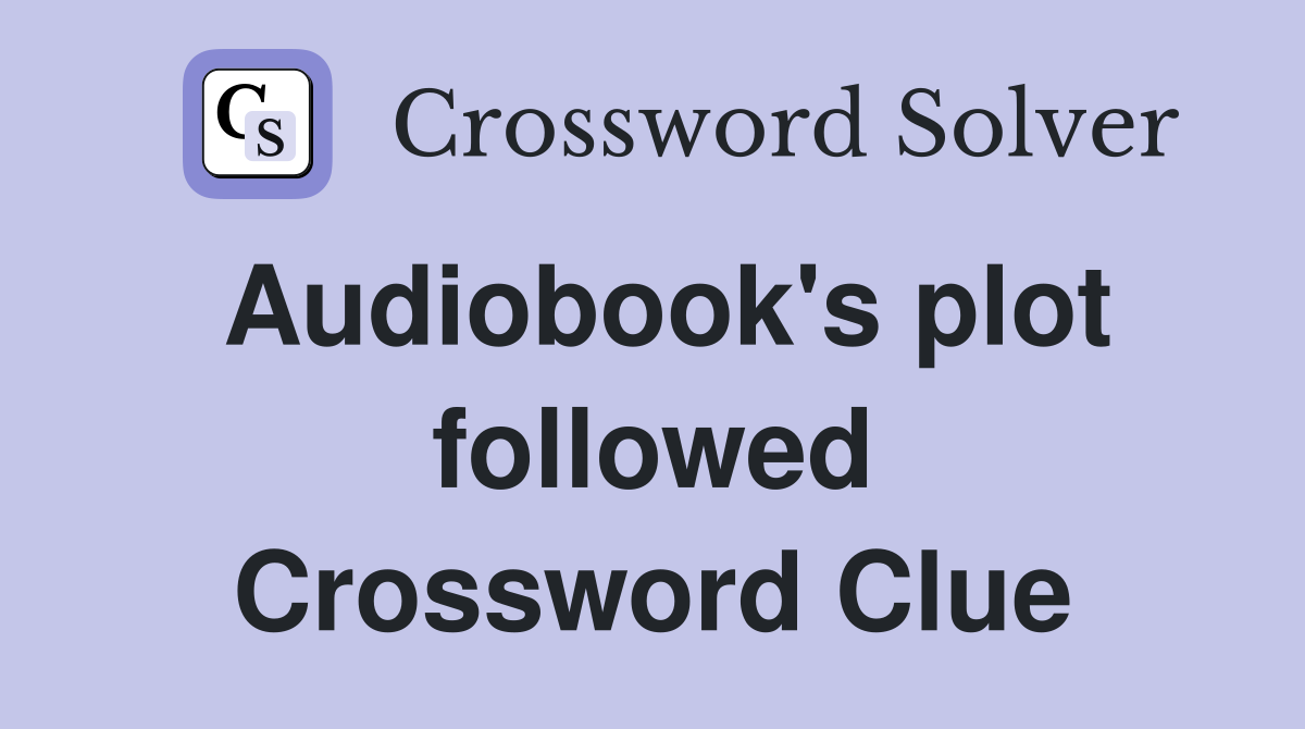 Audiobook's plot followed Crossword Clue