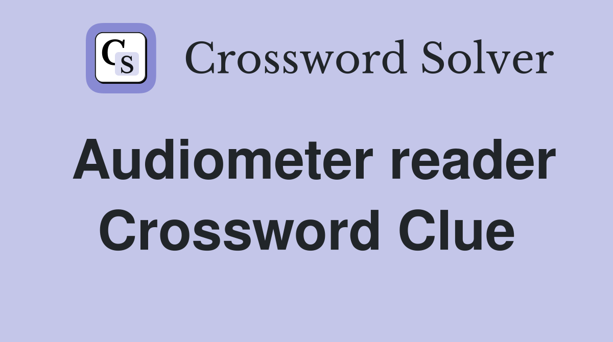 Audiometer reader Crossword Clue