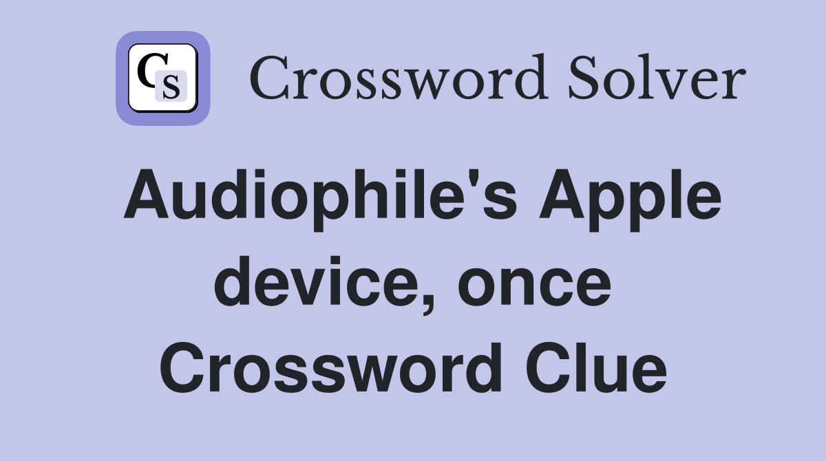 Audiophile's Apple device, once Crossword Clue