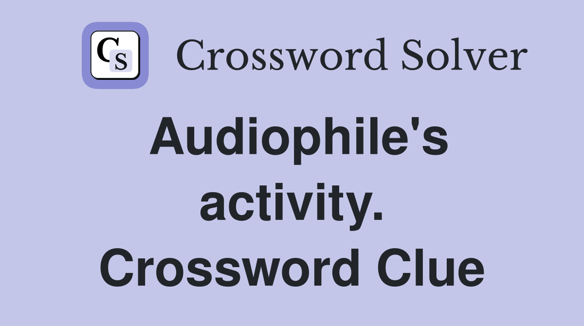 Audiophile's activity. Crossword Clue