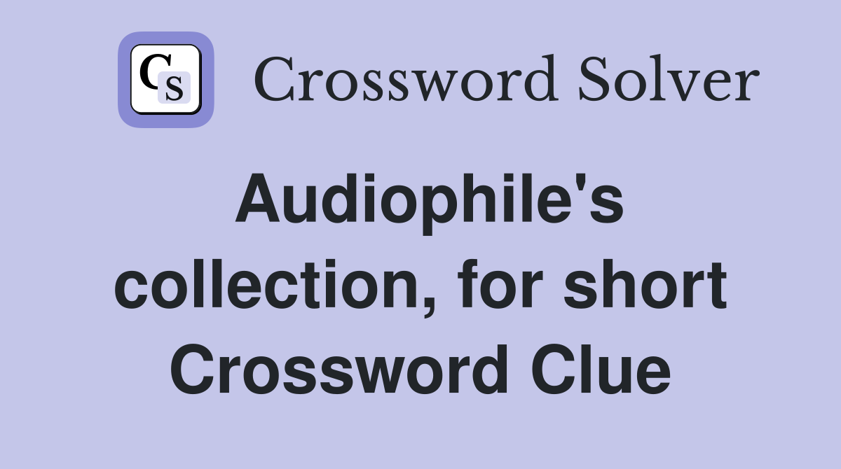Audiophile's collection, for short Crossword Clue