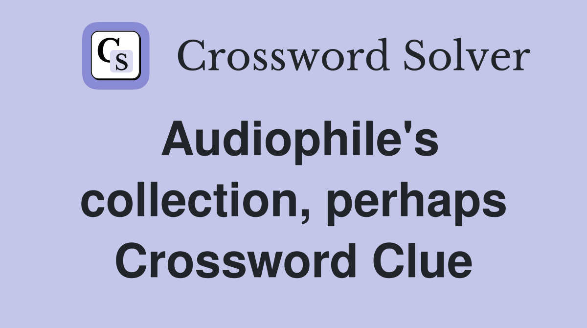 Audiophile's collection, perhaps Crossword Clue