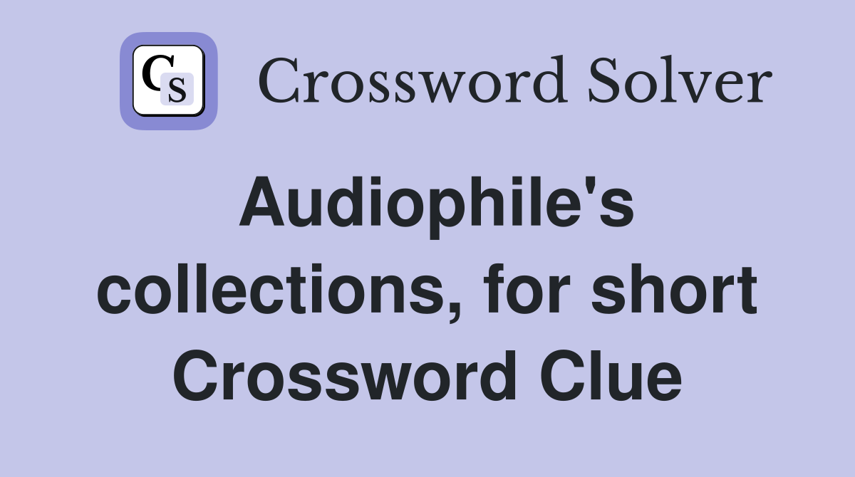 Audiophile's collections, for short Crossword Clue