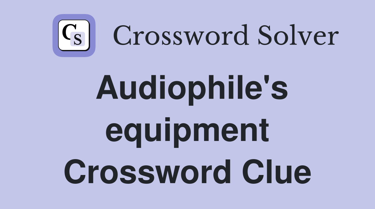 Audiophile's equipment Crossword Clue