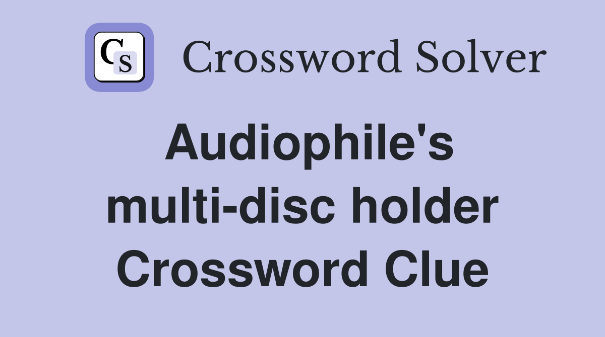 Audiophile's multi-disc holder Crossword Clue