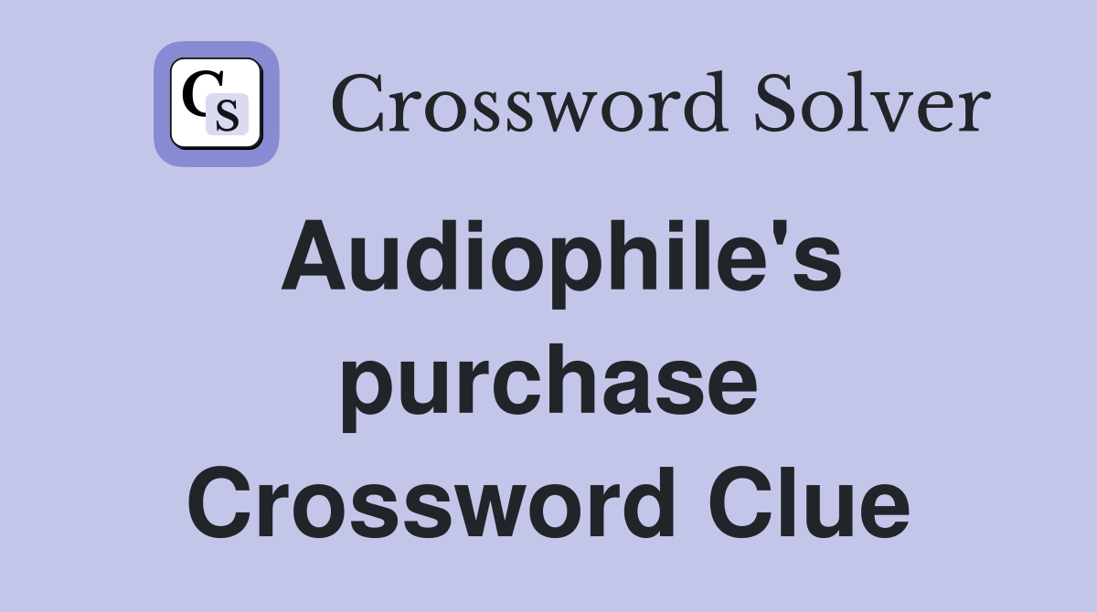 Audiophile's purchase Crossword Clue