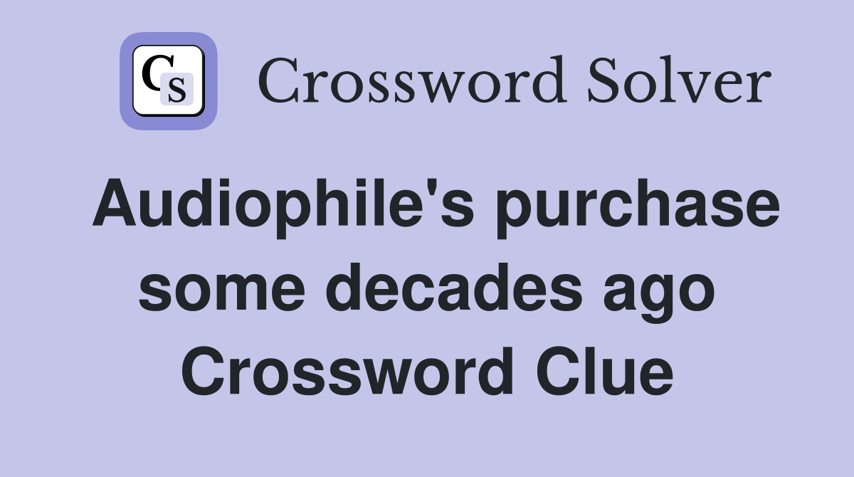 Audiophile's purchase some decades ago Crossword Clue