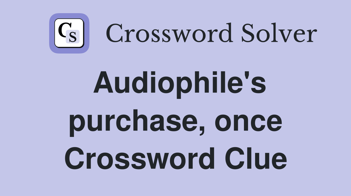 Audiophile's purchase, once Crossword Clue