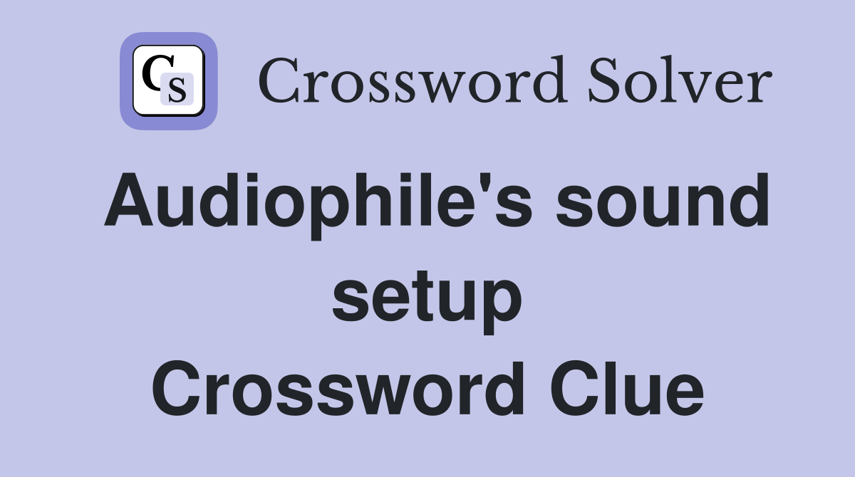 Audiophile's sound setup Crossword Clue