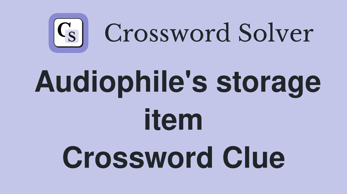 Audiophile's storage item Crossword Clue