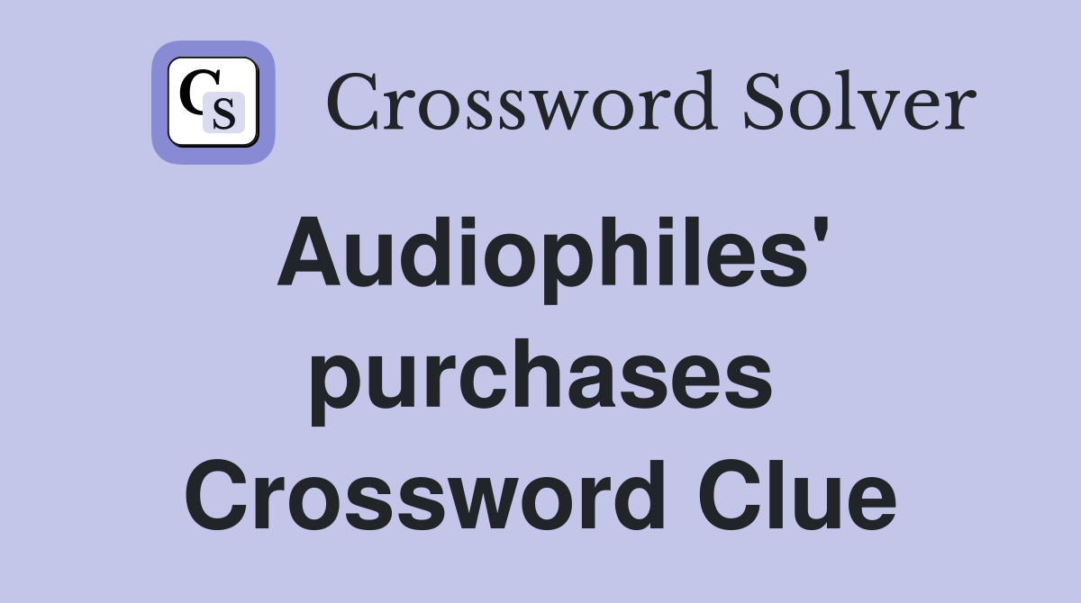 Audiophiles' purchases Crossword Clue