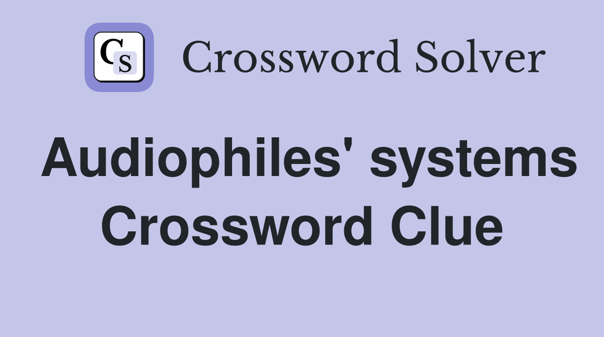 Audiophiles' systems Crossword Clue