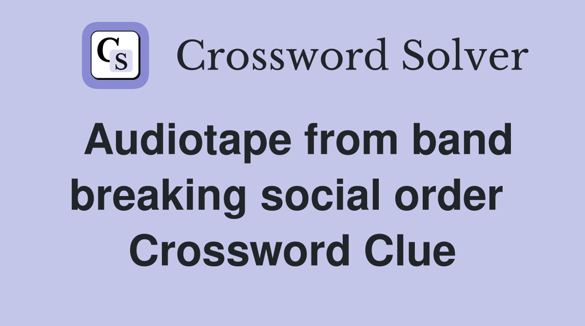 Audiotape from band breaking social order  Crossword Clue