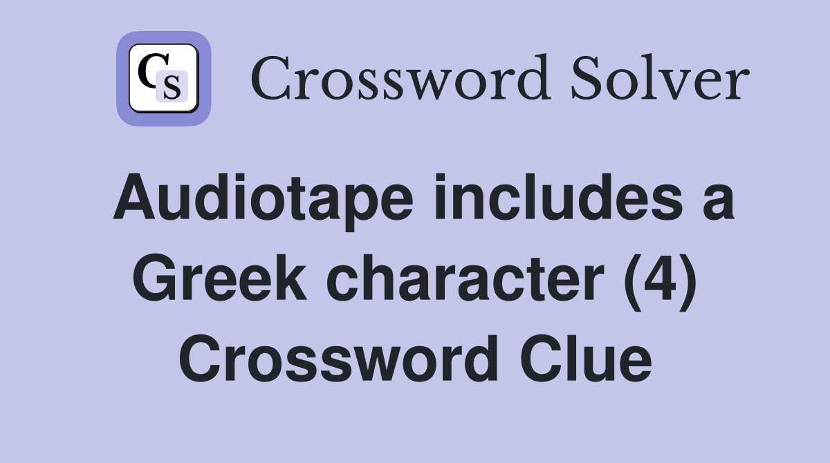 Audiotape includes a Greek character (4) Crossword Clue