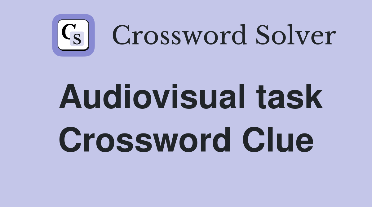 Audiovisual task Crossword Clue