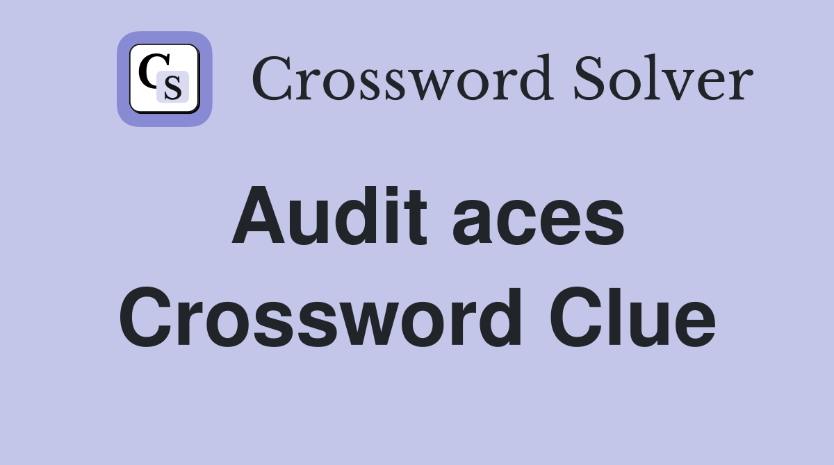 Audit aces Crossword Clue