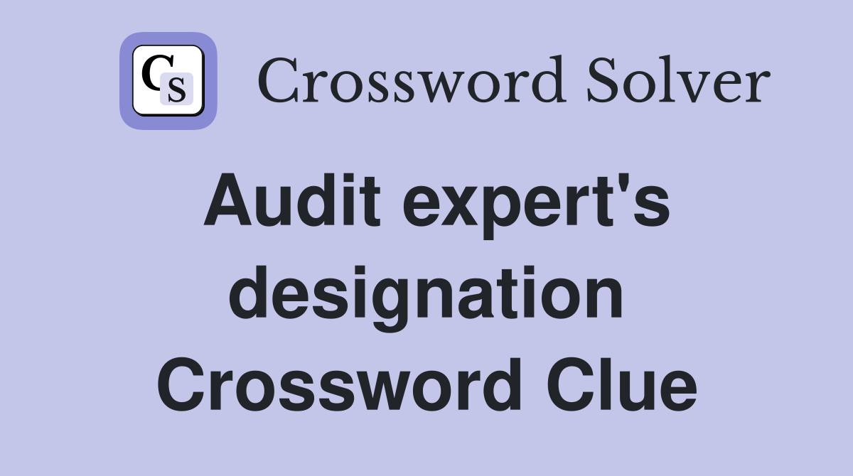 Audit expert's designation Crossword Clue