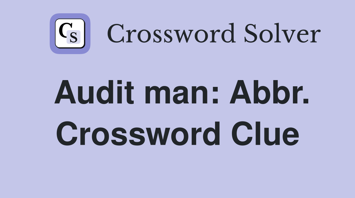 Audit man: Abbr. Crossword Clue